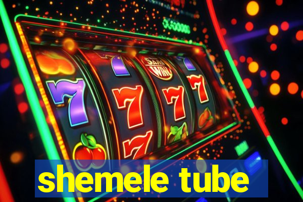 shemele tube